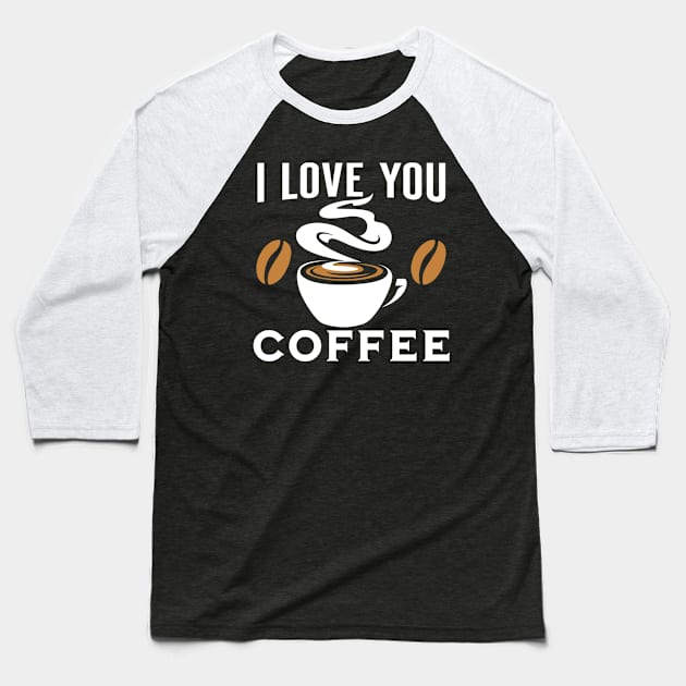 I love you coffee Baseball T-Shirt by suba29